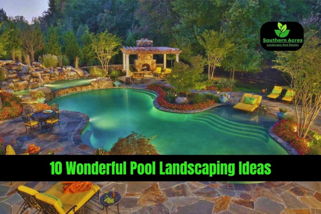 10 Wonderful Pool Landscaping Ideas for creating a relaxing Oasis